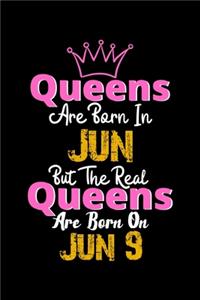 Queens Are Born In Jun Real Queens Are Born In Jun 9 Notebook Birthday Funny Gift