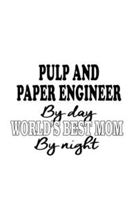 Pulp And Paper Engineer By Day World's Best Mom By Night