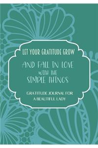 Let your gratitude grow and fall in love with the simple things. Gratitude journal for a BEAUTIFUL Lady.