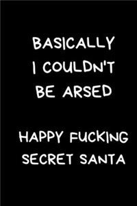 Basically I Couldn't Be Arsed Happy Fucking Secret Santa