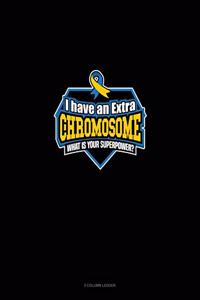 I Have An Extra Chromosome What's Your Superpower?