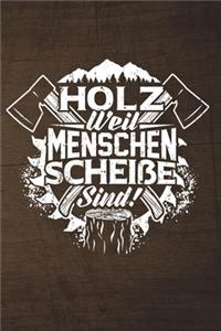 Holz Weil Menschen Scheiße Sind!