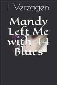 Mandy Left Me with 44 Blues