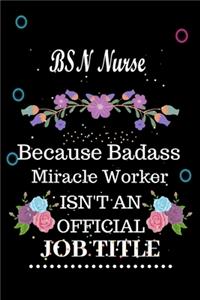 BSN Nurse Because Badass Miracle Worker Isn't an Official Job Title