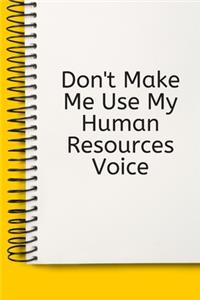 Don't Make Me Use My Human Resources Voice Gift A beautiful