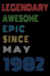 Legendary Awesome Epic Since May 1982 Notebook Birthday Gift For Women/Men/Boss/Coworkers/Colleagues/Students/Friends.