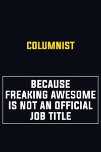 Columnist Because Freaking Awesome Is Not An Official Job Title