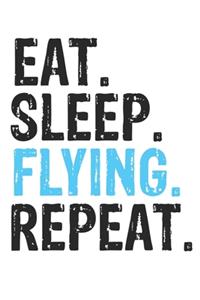 Eat Sleep Flying Repeat Best Gift for Flying Fans Notebook A beautiful