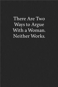 There Are Two Ways to Argue with a Woman. Neither Works.