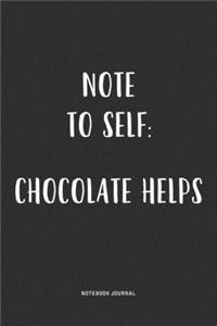 Note To Self Chocolate Helps