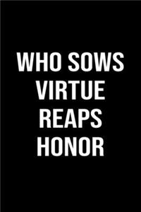 Who Sows Virtue Reaps Honor