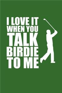 I Love It When You Talk Birdie To Me