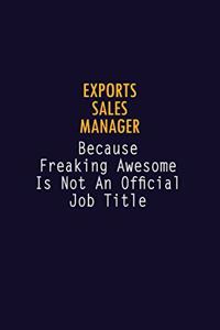 Exports Sales Manager Because Freaking Awesome is not An Official Job Title