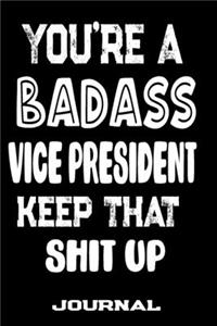 You're A Badass Vice President Keep That Shit Up