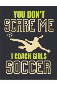 You Don't Scare Me I Coach Girls Soccer