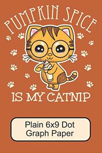 Pumpkin Spice Is My Catnip/ Plain 6x9 Dot Graph Paper