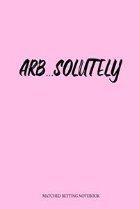 Arb...Solutely Matched Betting Notebook