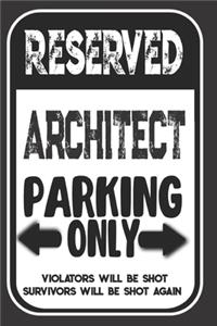 Reserved Architect Parking Only. Violators Will Be Shot. Survivors Will Be Shot Again