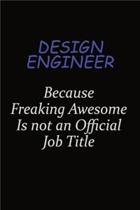 design engineer Because Freaking Awesome Is Not An Official Job Title