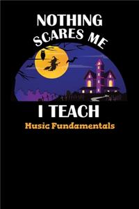 Nothing Scares Me I Teach Music Fundamentals