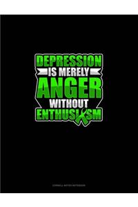 Depression Is Merely Anger Without Enthusiasm