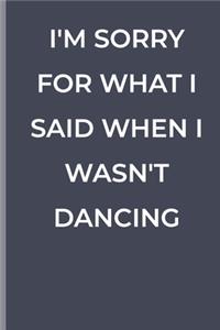 I'm Sorry for What I Said When I Wasn't Dancing