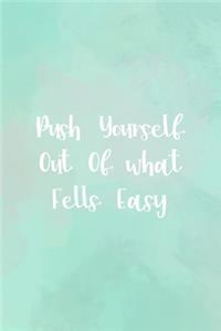 Push Yourself Out Of what Fells Easy