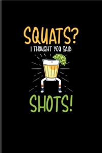 Squats I Thought You Said Shots!