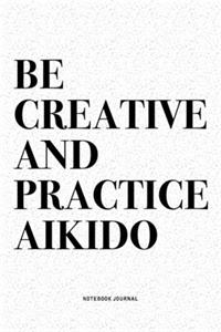 Be Creative And Practice Aikido