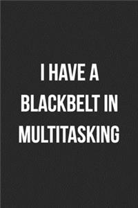 I Have A Blackbelt In Multitasking