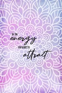 Be the Energy You Want To Attract
