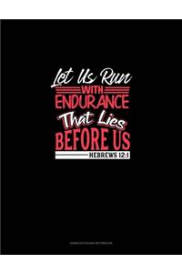 Let Us Run With Endurance The Race That Lies Before Us - Hebrews 12