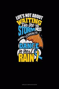 Life's Not About Waiting For The Storm To Pass, It's About Learning To Dance In The Rain