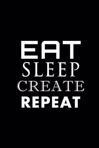 Eat Sleep Create Repeat (different fonts)