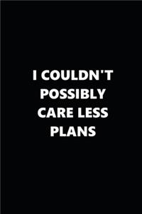 2020 Weekly Planner Funny Humorous I Couldn't Possibly Care Less Plans 134 Pages: 2020 Planners Calendars Organizers Datebooks Appointment Books Agendas