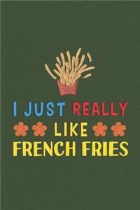 I Just Really Like French Fries