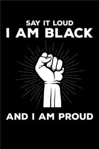 Say it Loud I am Black and I am Proud: Journal / Notebook / Diary Gift - 6"x9" - 120 pages - White Lined Paper - Matte Cover"