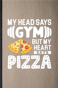 My Head Says Gym but My Heart Says Pizza