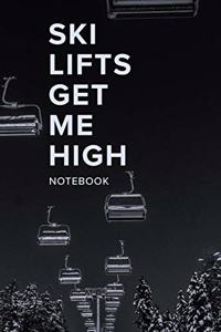 Ski Lifts Get Me High Notebook: Blank Lined Gift Journal For Skiers