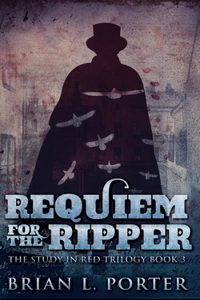 Requiem For The Ripper (The Study In Red Trilogy Book 3)