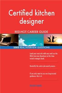 Certified kitchen designer RED-HOT Career Guide; 2502 REAL Interview Questions
