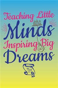 Teaching Little Minds Inspiring Big Dreams
