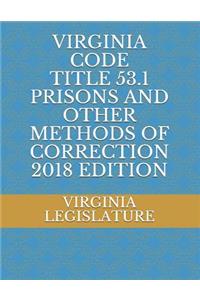 Virginia Code Title 53.1 Prisons and Other Methods of Correction 2018 Edition