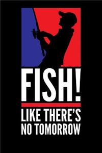 Fish! Like There's No Tomorrow