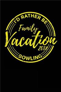 Family Vacation 2018 I'd Rather Be Bowling