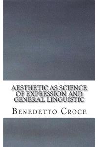 Aesthetic as Science of Expression and General Linguistic