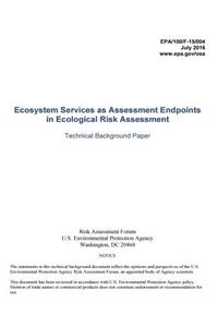 Ecosystem Services as Assessment Endpoints in Ecological Risk Assessment Technical Background Paper