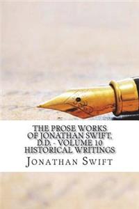 The Prose Works of Jonathan Swift, D.D. - Volume 10 Historical Writings