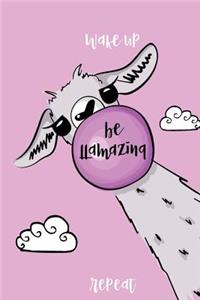 Wake up Be LLamazing Repeat
