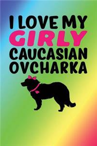 I Love My Girly Caucasian Ovcharka